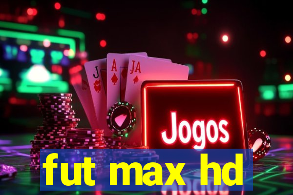 fut max hd